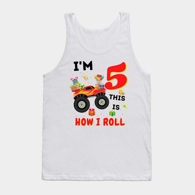 I'm 5 This Is How I Roll, 5 Year Old Boy Or Girl Monster Truck Gift Tank Top by JustBeSatisfied